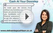 Cash Loans At Your Door @.ukdoorstepcashloan.co.uk