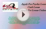 Apply For Payday Loan- Cash Loans- Apply For Loans Online