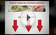 Payday Loans No Checking Account Acquire Money No Worries